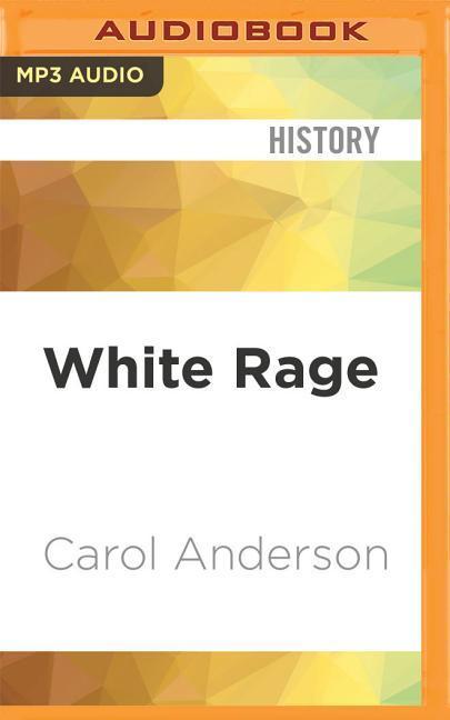 White Rage: The Unspoken Truth of Our Racial Divide