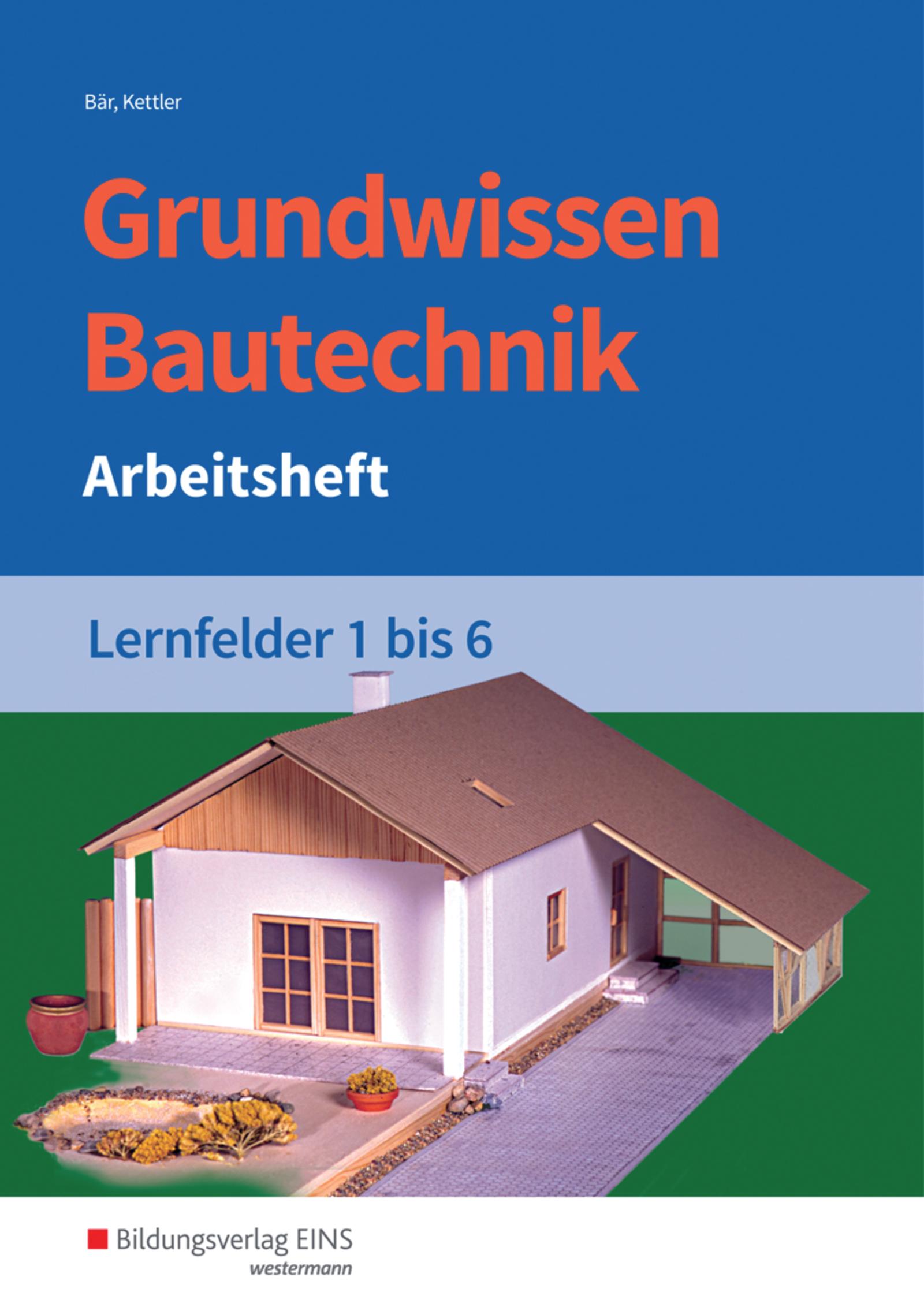 Grundwissen Bautechnik. Lernfelder 1-6.  Arbeitsheft