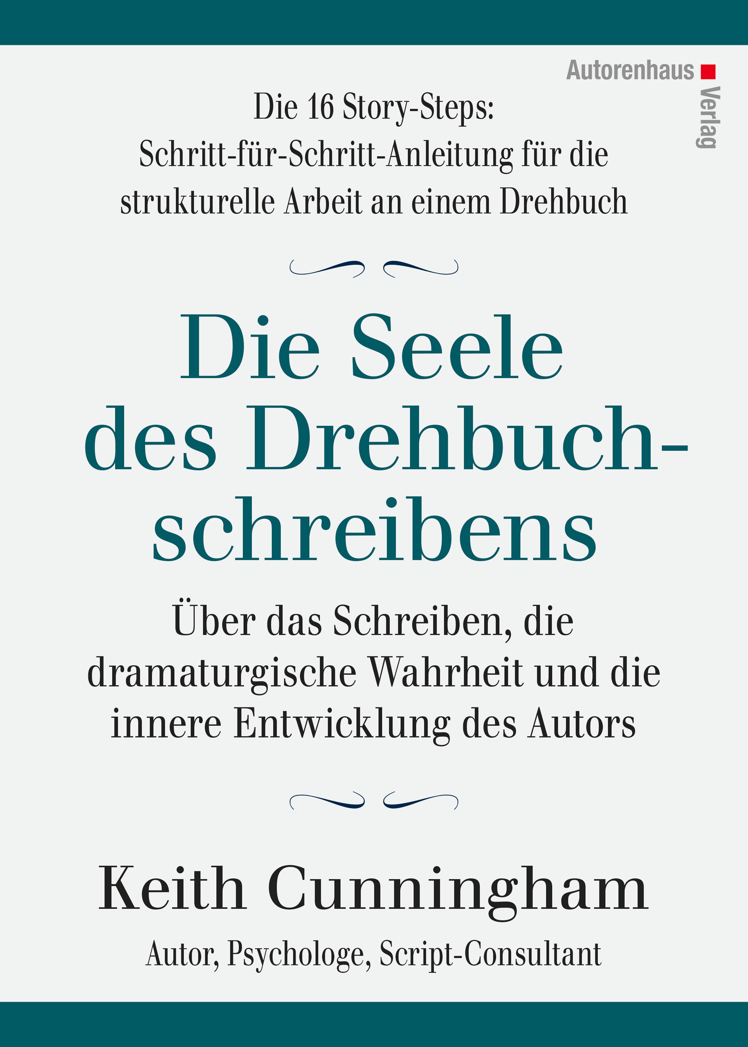 Die Seele des Drehbuchschreibens. Die 16 Story-Steps: Schritt-für-Schritt-Anleitung für die strukturelle Arbeit an einem Drehbuch