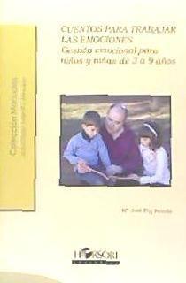Cuentos para trabajar las emociones : gestión emocional para niños y niñas de 3 a 9 años