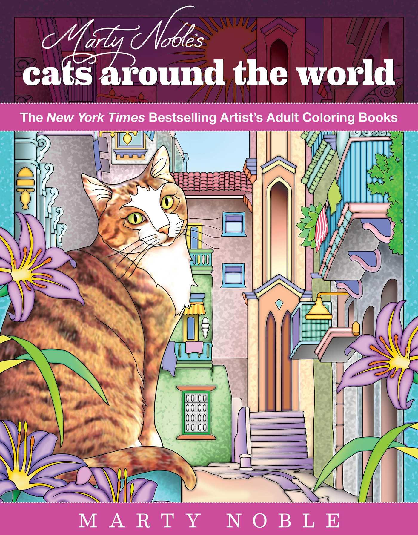 Marty Noble's Cats Around the World: New York Times Bestselling Artists' Adult Coloring Books