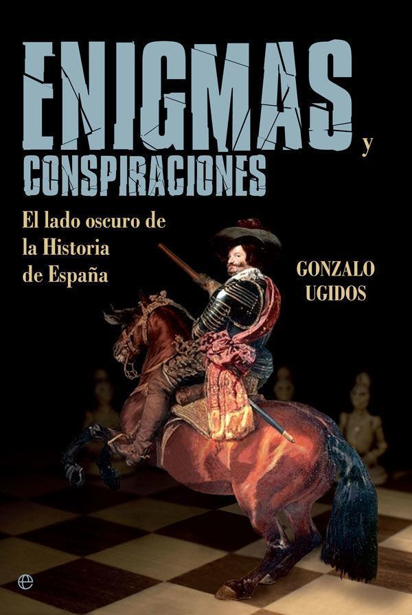 Enigmas y conspiraciones : el lado oscuro de la historia de España