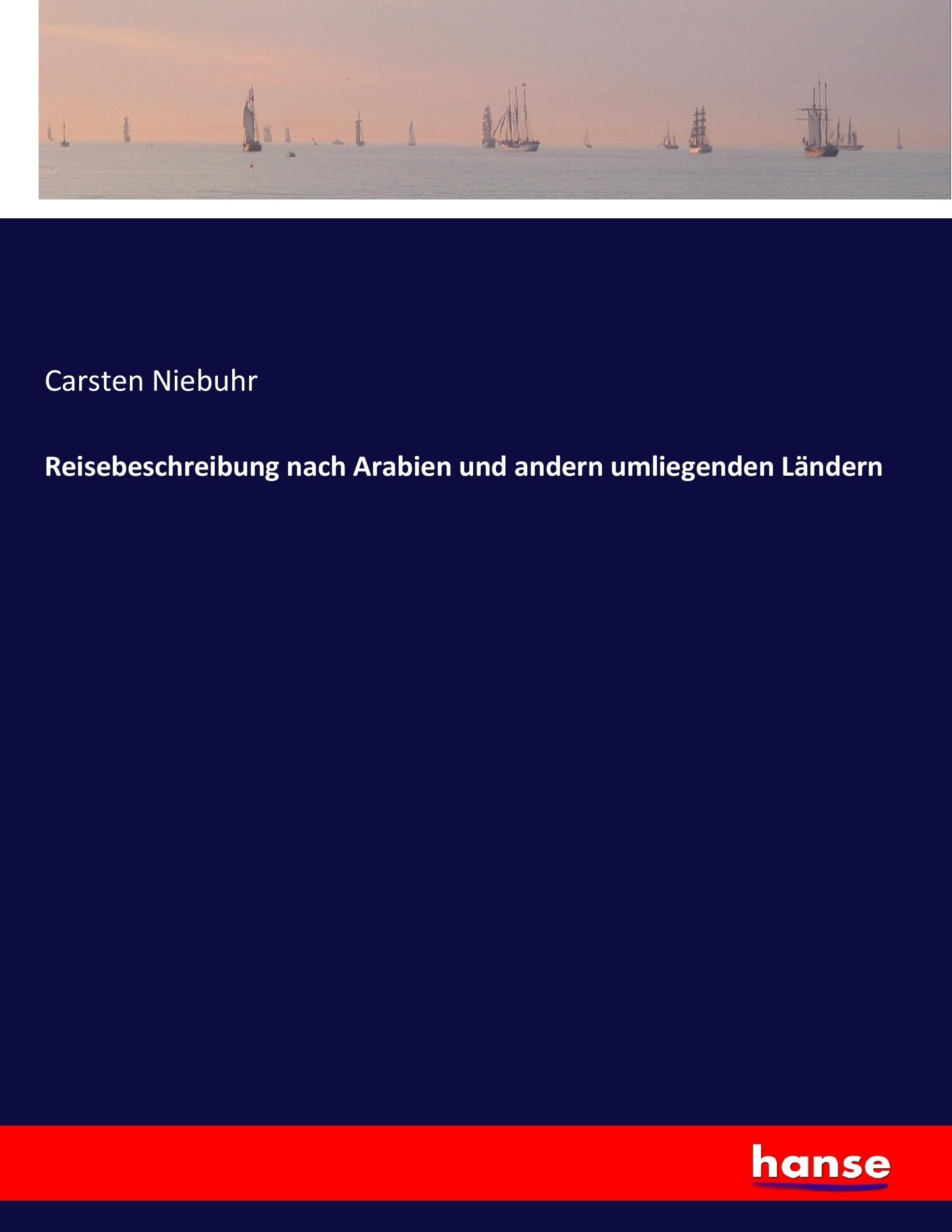 Reisebeschreibung nach Arabien und andern umliegenden Ländern