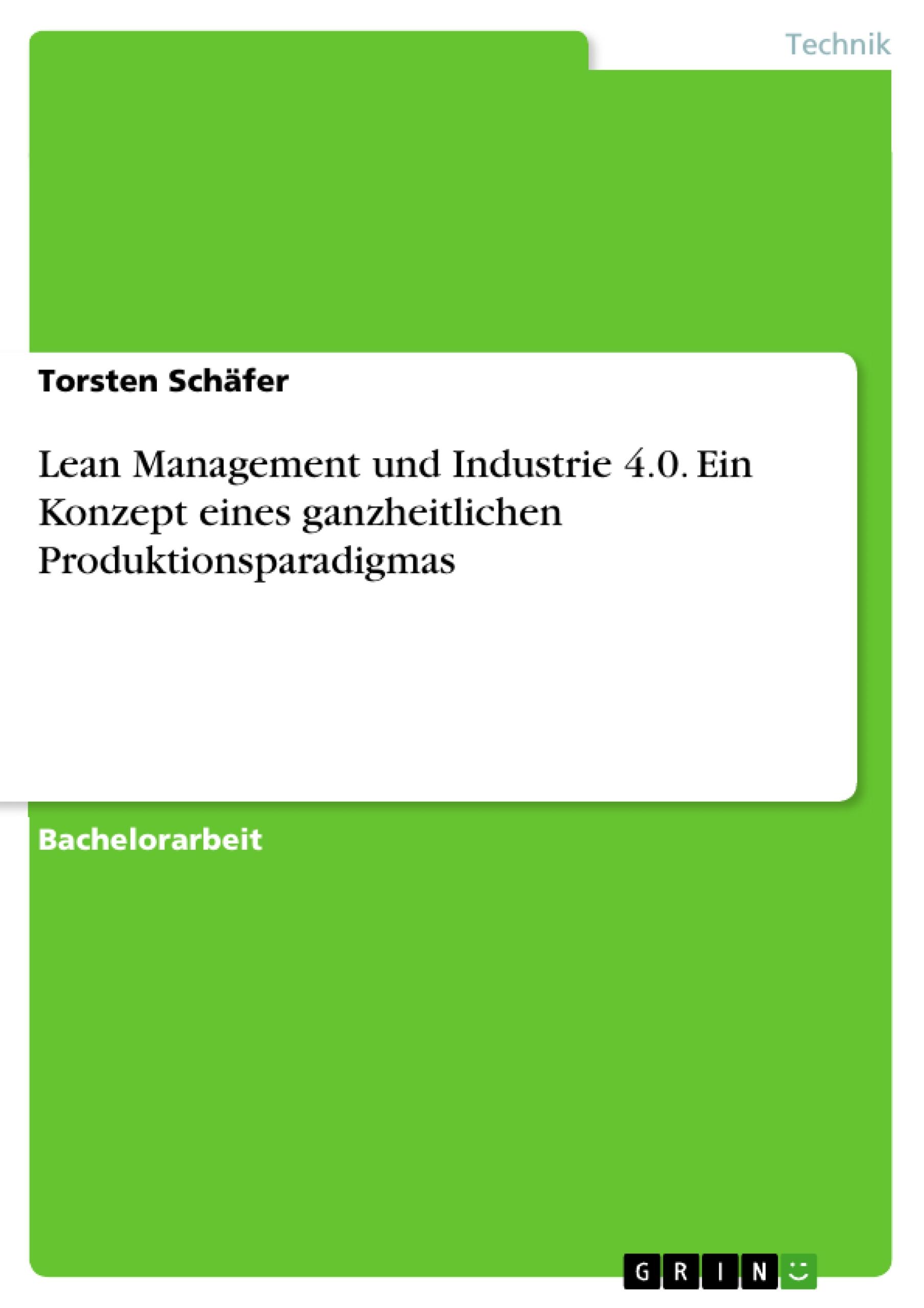 Lean Management und Industrie 4.0. Ein Konzept eines ganzheitlichen Produktionsparadigmas