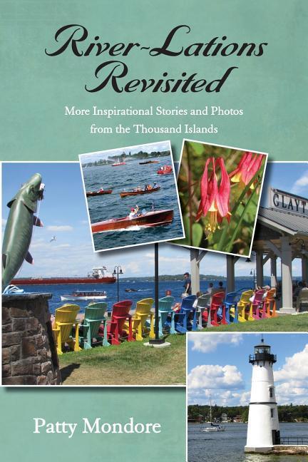 River-Lations Revisited: More Inspirational Stories and Photos from the Thousand Islands