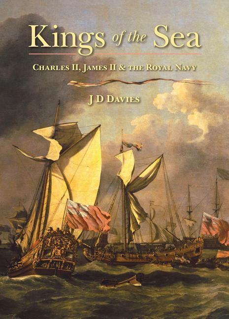 Kings of the Sea: Charles II, James II and the Royal Navy