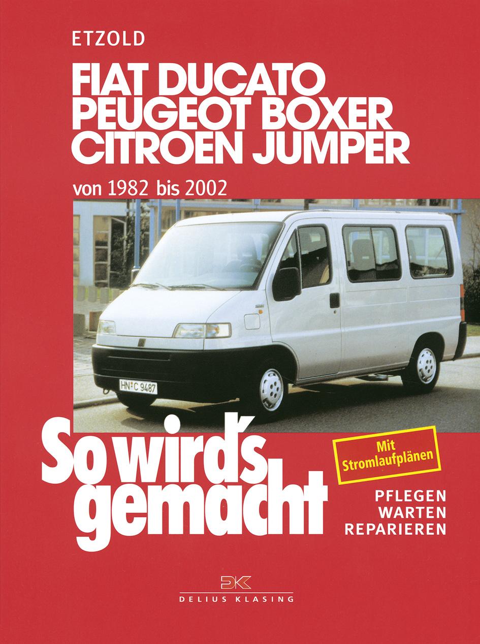 So wird's gemacht. Fiat Ducato / Peugeot Boxer / Citroen Jumper. Von 1982 bis 2002