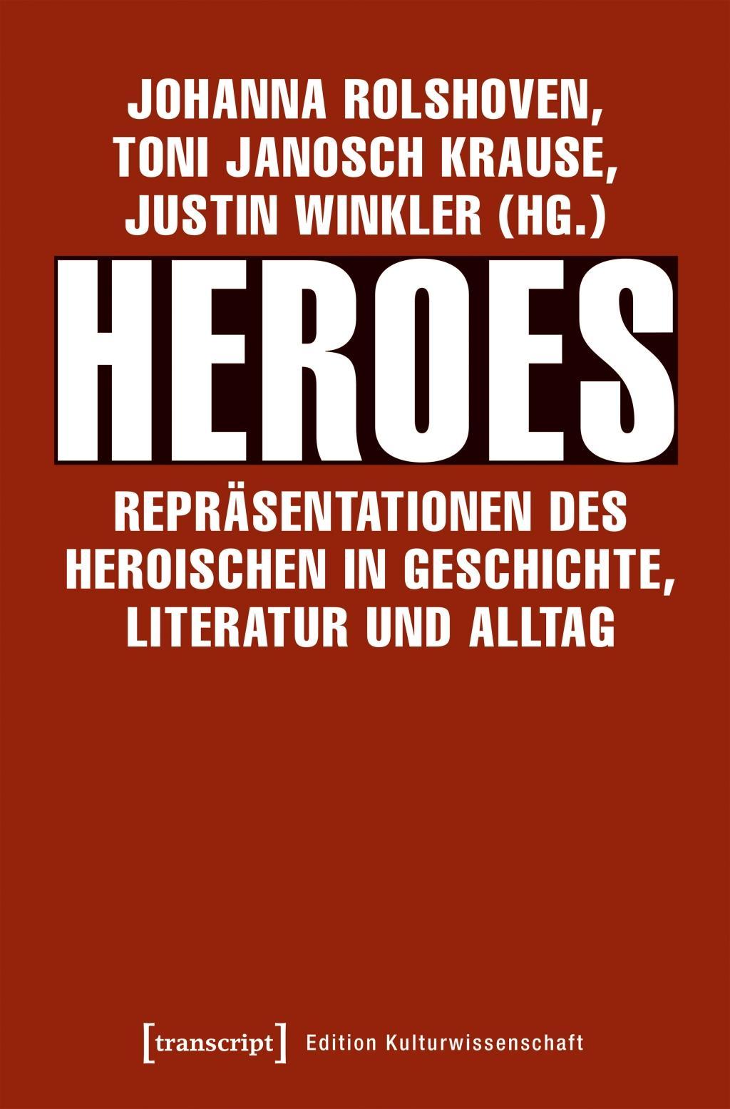 Heroes - Repräsentationen des Heroischen in Geschichte, Literatur und Alltag