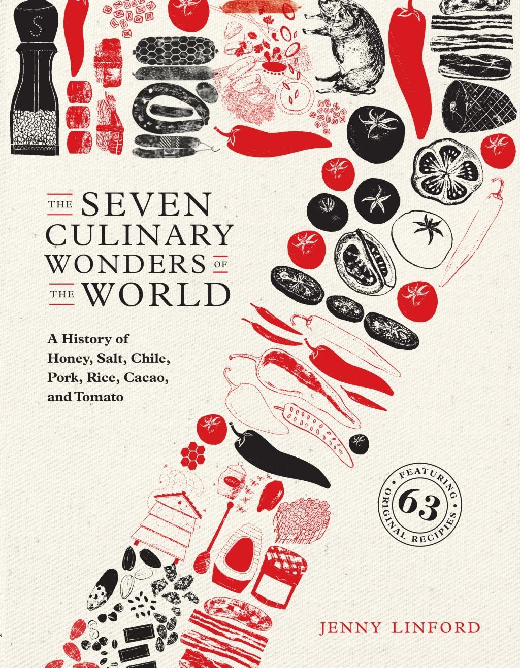 The Seven Culinary Wonders of the World: A History of Honey, Salt, Chile, Pork, Rice, Cacao, and Tomato