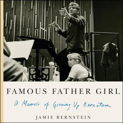 Famous Father Girl: A Memoir of Growing Up Bernstein