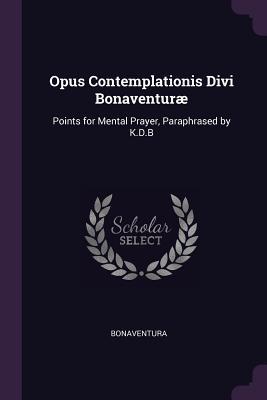 Opus Contemplationis Divi Bonaventuræ