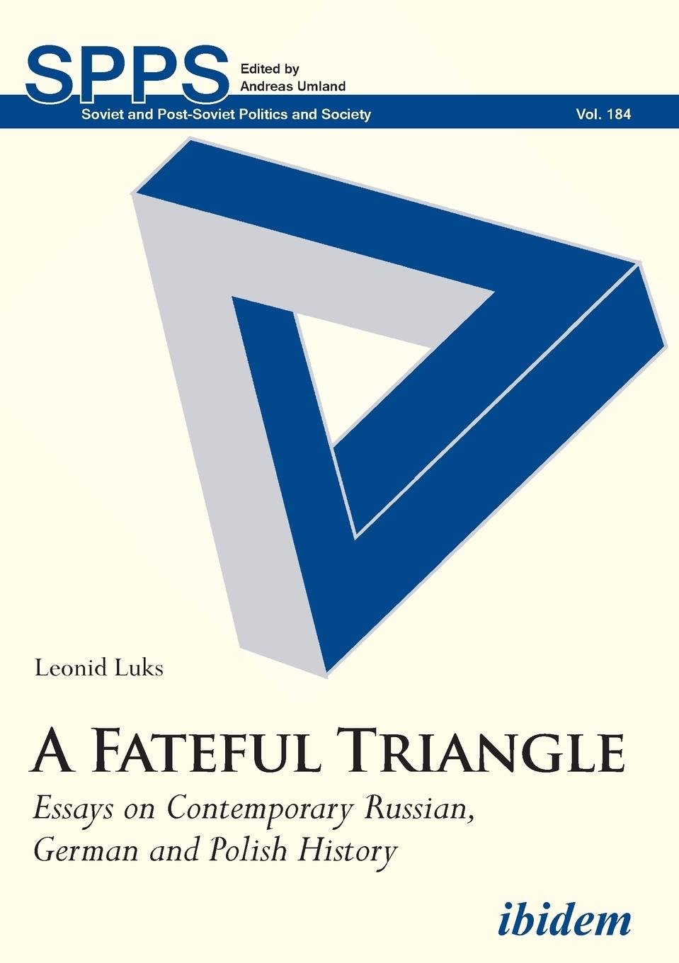 A Fateful Triangle. Essays on Contemporary Russian, German and Polish History