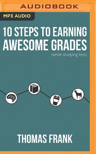 10 Steps to Earning Awesome Grades (While Studying Less)