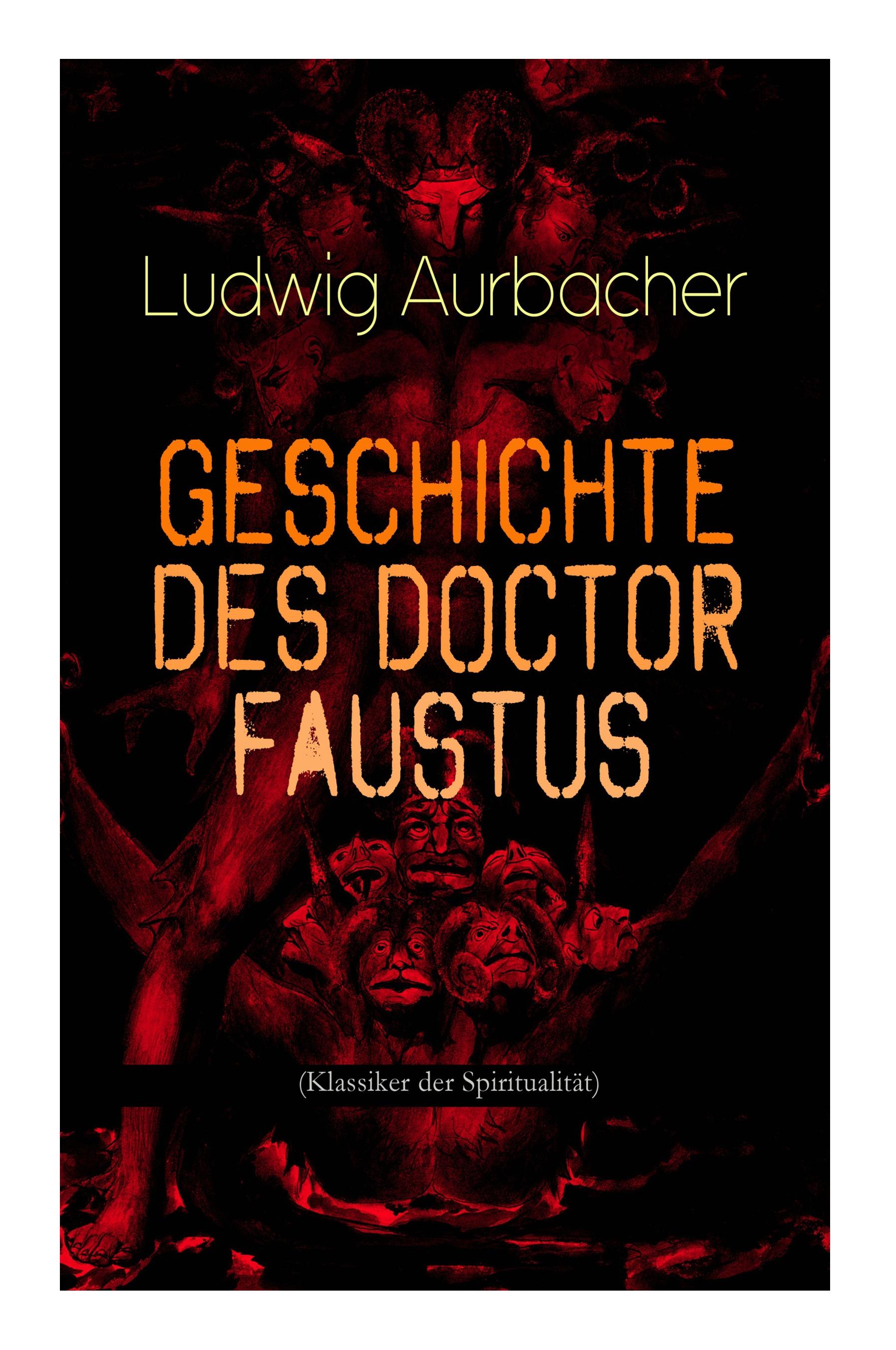 Geschichte des Doctor Faustus (Klassiker der Spiritualität): Die Bestrebungen einzelner Männer durch Hilfe der Magie und des Bösen in die Geheimnisse