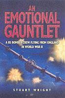 Emotional Gauntlet, An: a Us Bomber Crew Flying from England in Wwii