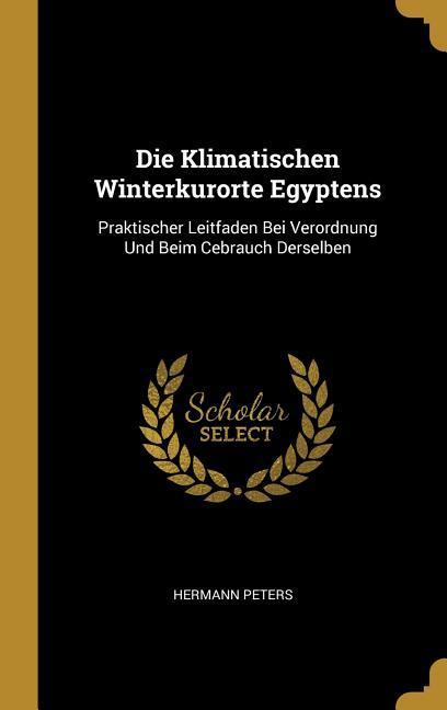 Die Klimatischen Winterkurorte Egyptens: Praktischer Leitfaden Bei Verordnung Und Beim Cebrauch Derselben