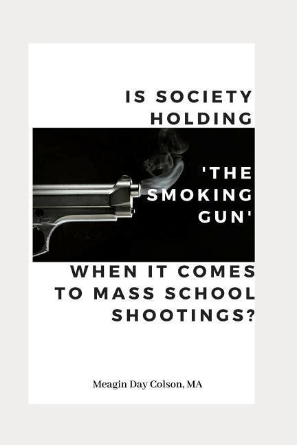 Is Society Holding The Smoking Gun' When it Comes to Mass School Shootings?