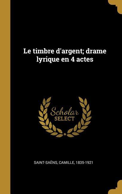 Le timbre d'argent; drame lyrique en 4 actes