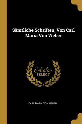 Sämtliche Schriften, Von Carl Maria Von Weber