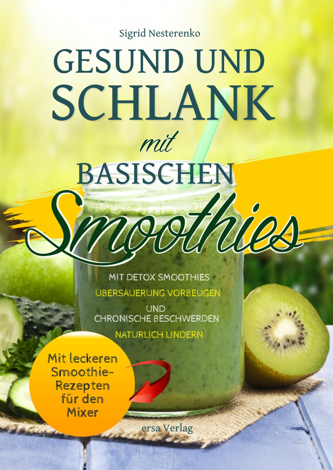 Gesund und Schlank mit Basischen Smoothies <BR><BR> <BR>