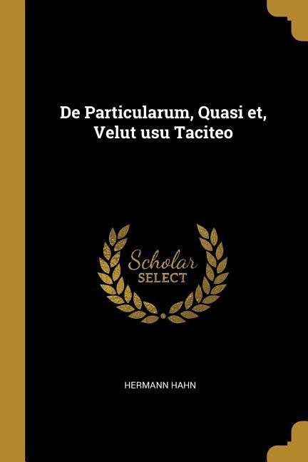 De Particularum, Quasi et, Velut usu Taciteo