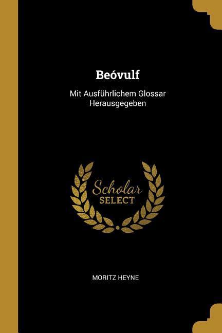 Beóvulf: Mit Ausführlichem Glossar Herausgegeben