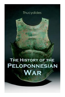 The History of the Peloponnesian War: Historical Account of the War between Sparta and Athens