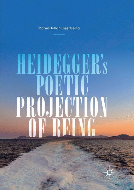 Heidegger's Poetic Projection of Being