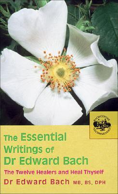 The Essential Writings of Dr Edward Bach