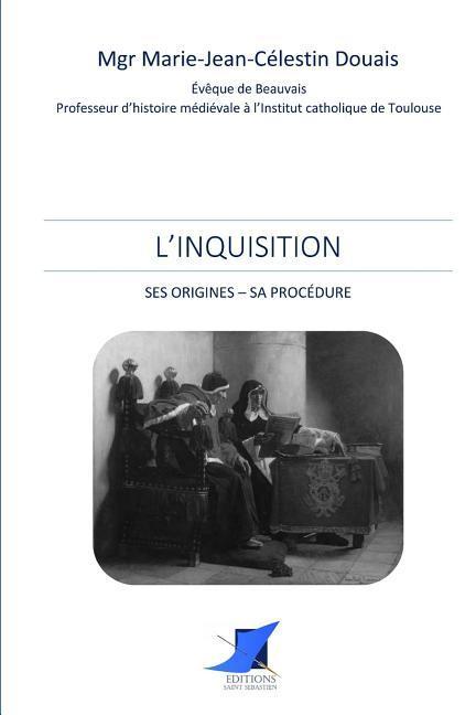 L'Inquisition. Ses origines - Sa procédure