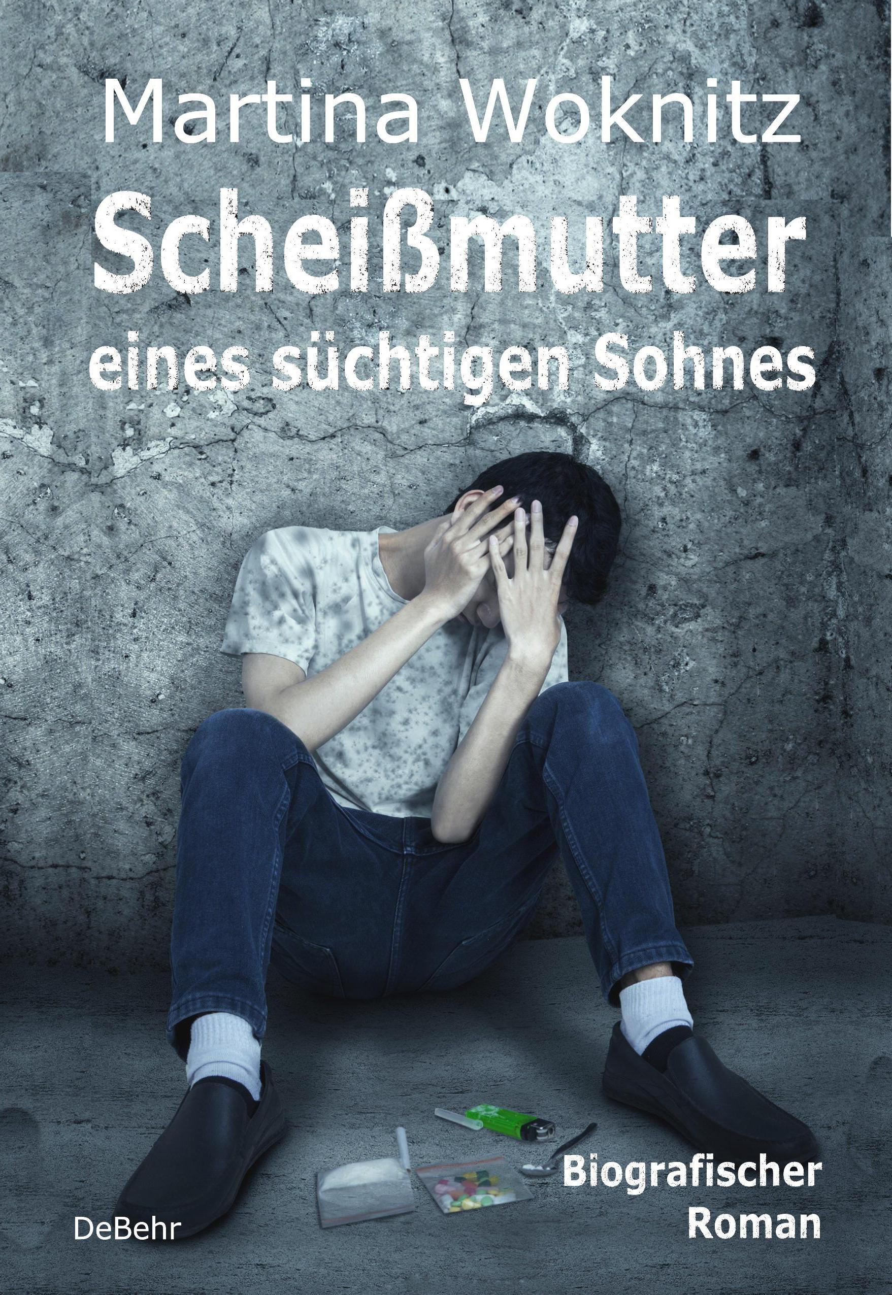 Scheißmutter eines süchtigen Sohnes - Biografischer Roman