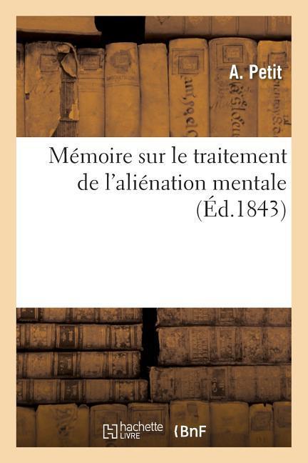 Mémoire Sur Le Traitement de l'Aliénation Mentale