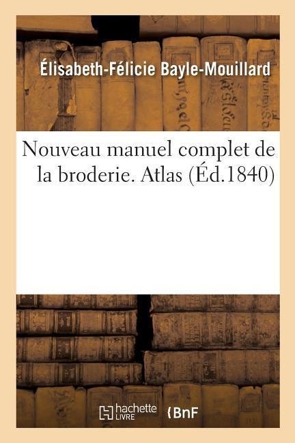 Nouveau Manuel Complet de la Broderie. Atlas