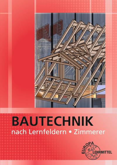 Bautechnik nach Lernfeldern für Zimmerer