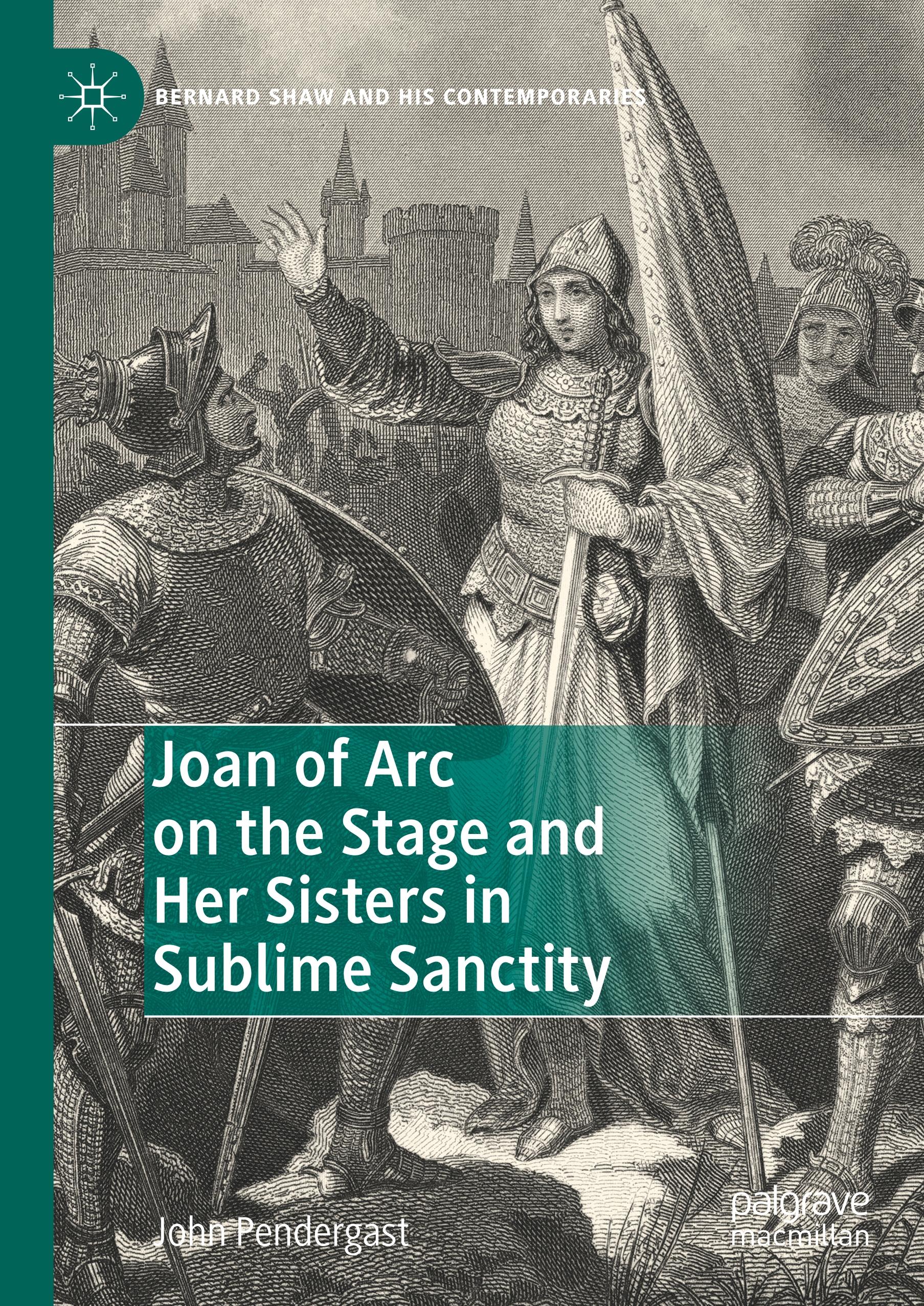 Joan of Arc on the Stage and Her Sisters in Sublime Sanctity