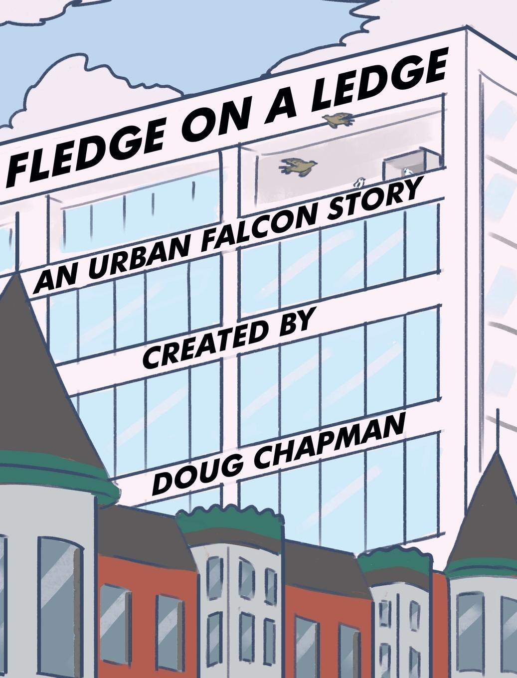 Fledge On A Ledge: An Urban Falcon Story