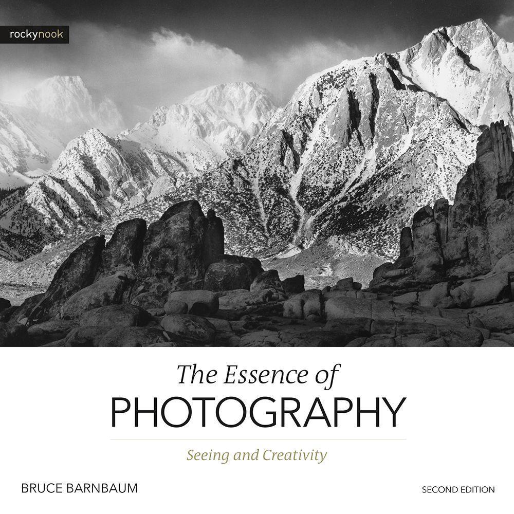 The Essence of Photography, 2nd Edition: Seeing and Creativity