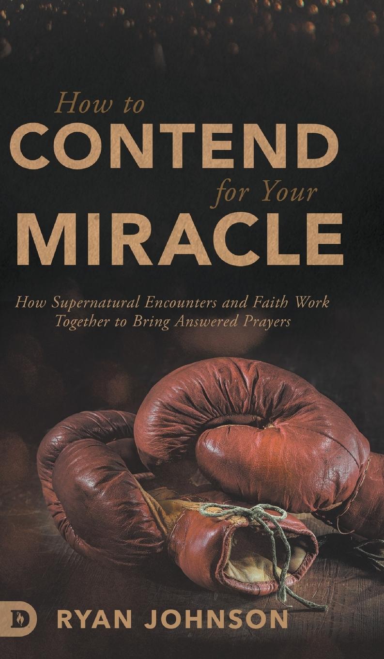 How to Contend for Your Miracle