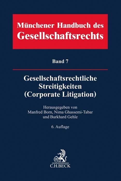 Münchener Handbuch des Gesellschaftsrechts  Bd 7: Gesellschaftsrechtliche Streitigkeiten (Corporate Litigation)