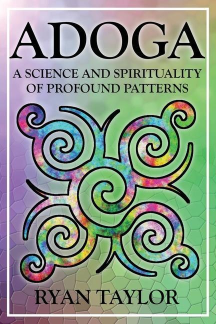 Adoga: A Science and Spirituality of Profound Patterns