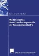 Wertorientiertes Absatzkanalmanagement in der Konsumgüterindustrie