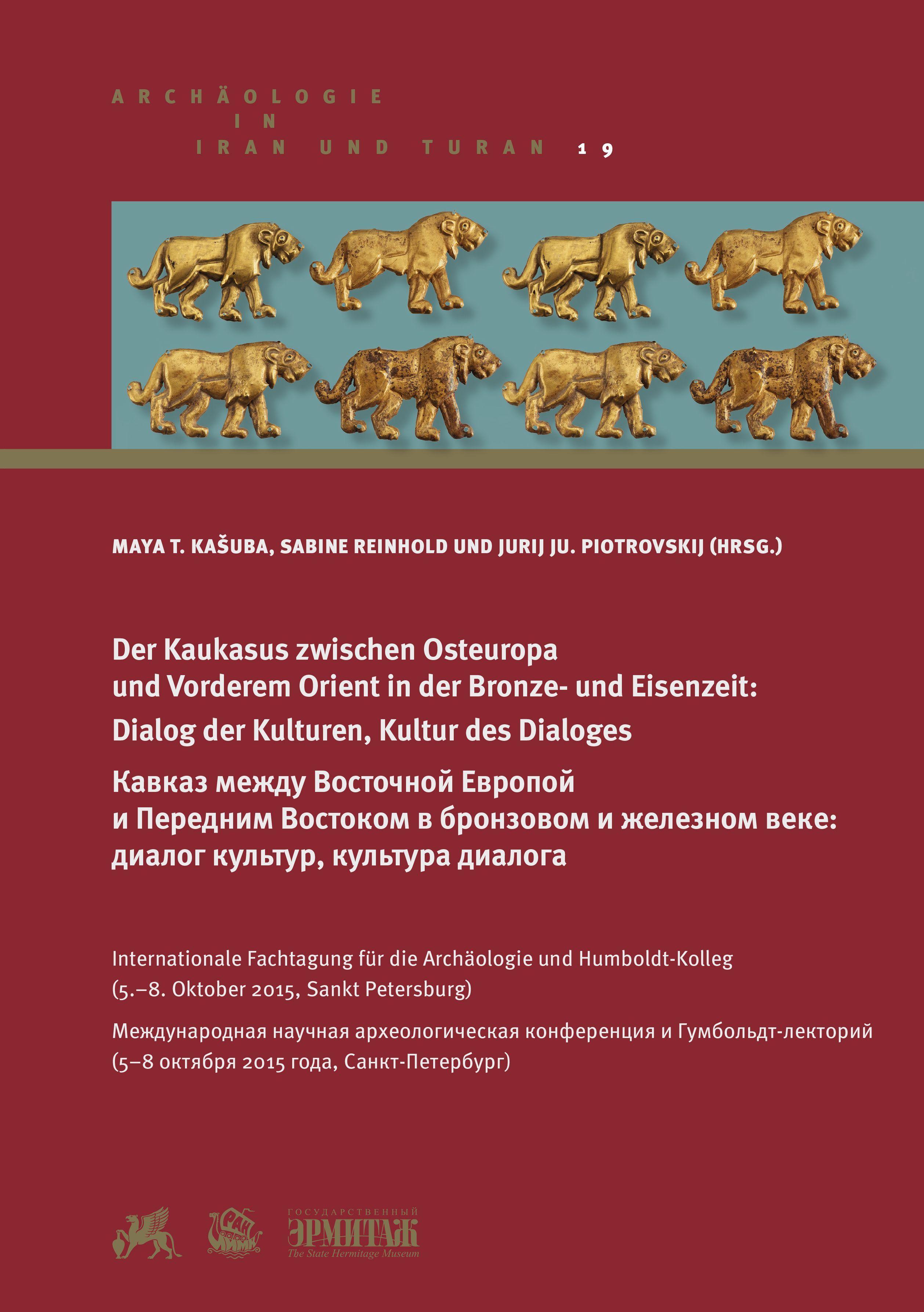 Der Kaukasus zwischen Osteuropa und Vorderem Orient in der Bronze- und Eisenzeit: Dialog der Kulturen, Kultur des Dialoges