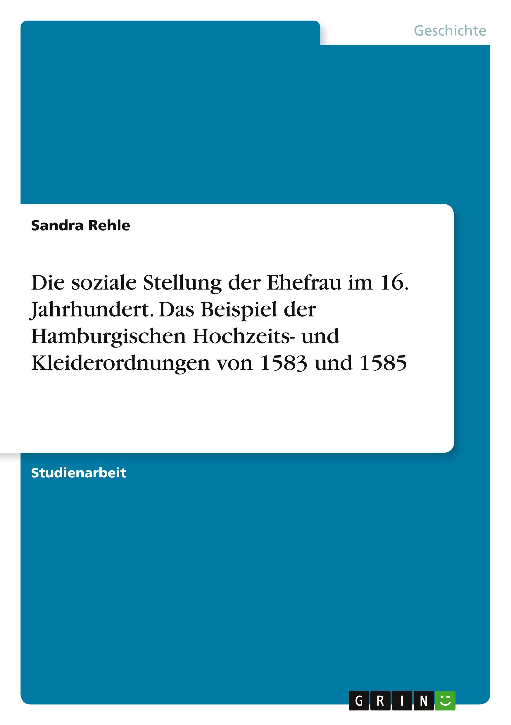 Die soziale Stellung der Ehefrau im 16. Jahrhundert. Das Beispiel der Hamburgischen Hochzeits- und Kleiderordnungen von 1583 und 1585