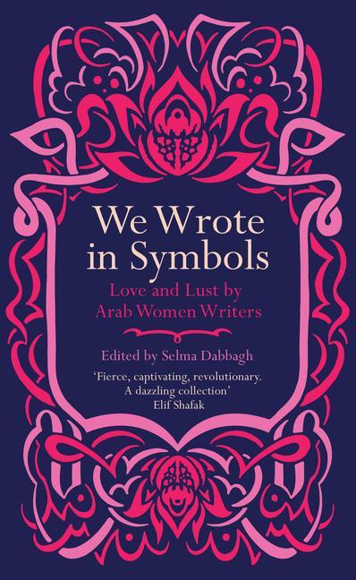 We Wrote in Symbols: Love and Lust by Arab Women Writers