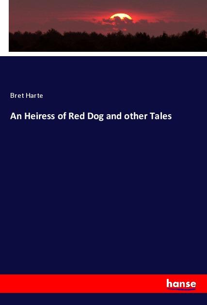 An Heiress of Red Dog and other Tales