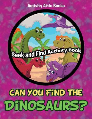 Can You Find the Dinosaurs? Seek and Find Activity Book