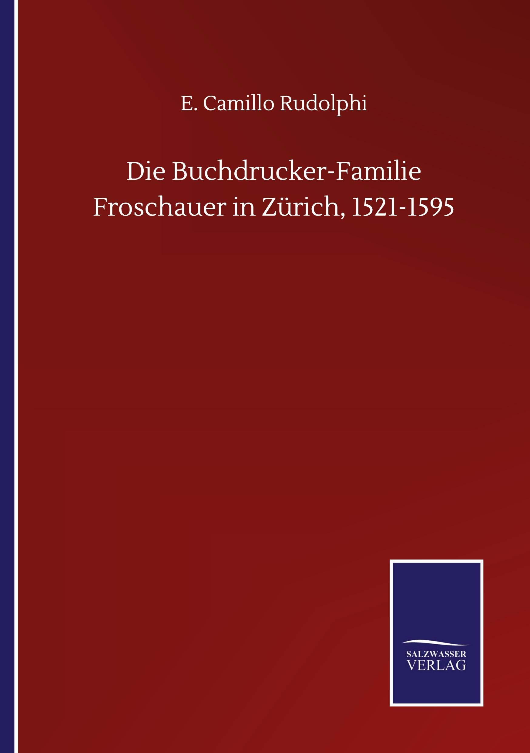 Die Buchdrucker-Familie Froschauer in Zürich, 1521-1595