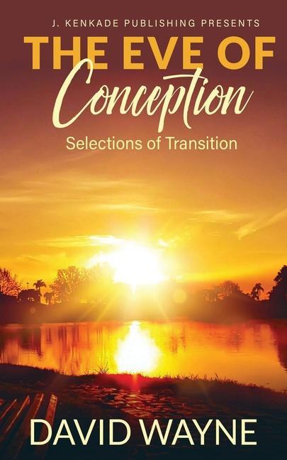 The Eve of Conception: Selections of Transition