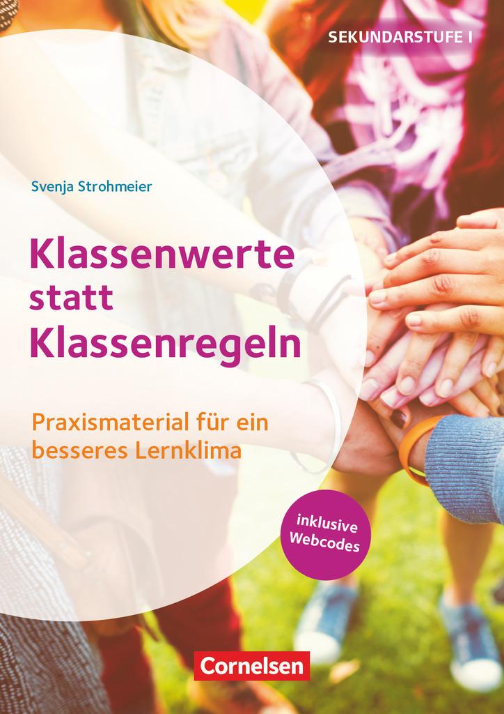 Klassenwerte statt Klassenregeln - Praxismaterial für ein besseres Lernklima. Klasse 5-10