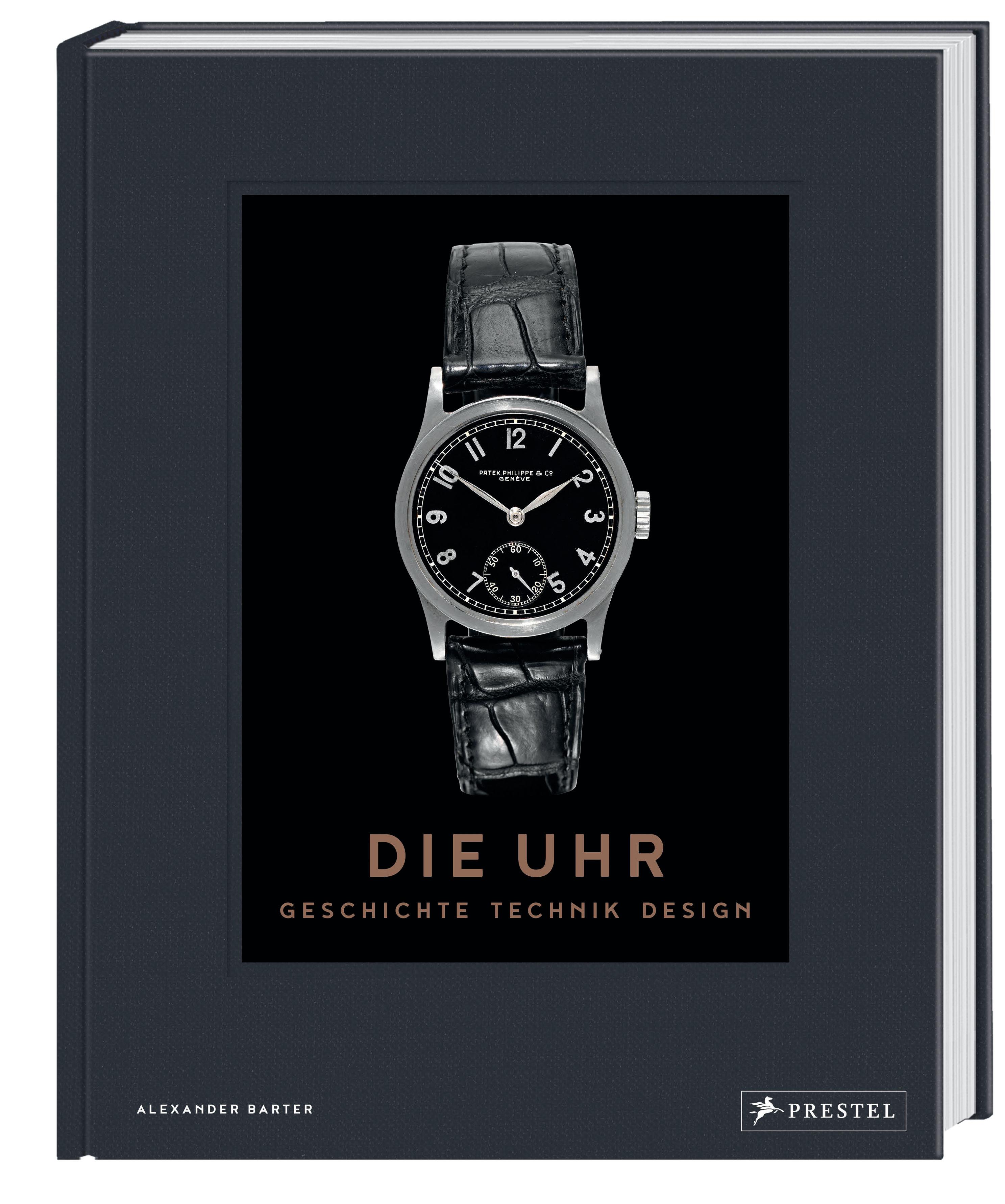 Die Uhr. Geschichte Technik Design